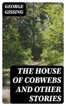 the house of cobwebs and other stories (ebook)-george gissing-8596547308577