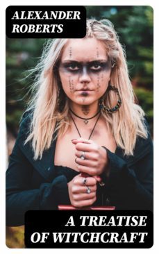 a treatise of witchcraft (ebook)-alexander roberts-8596547342977