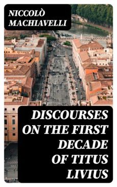 discourses on the first decade of titus livius (ebook)-nicolas maquiavelo-8596547363477
