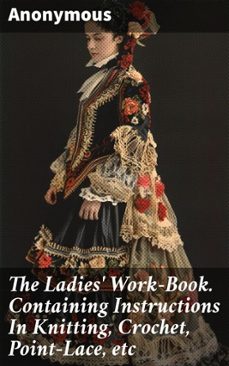 the ladies' work-book. containing instructions in knitting, crochet, point-lace, etc (ebook)-leigh bardugo-8596547522577