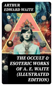 the occult &amp; esoteric works of a. e. waite (illustrated edition) (ebook)-arthur edward waite-8596547731177