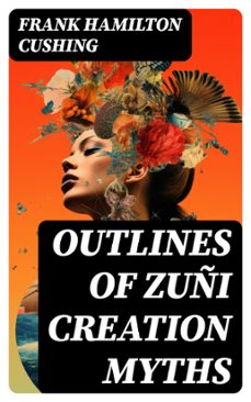 outlines of zuñi creation myths (ebook)-frank hamilton cushing-8596547753377
