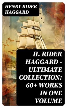 h. rider haggard - ultimate collection: 60+ works in one volume (ebook)-henry rider haggard-8596547769477