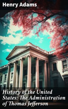 history of the united states: the administration of thomas jefferson (ebook)-henry adams-8596547781677
