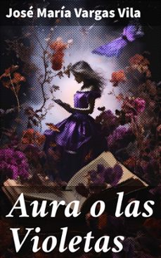 aura o las violetas (ebook)-josé maría vargas vila-8596547816577