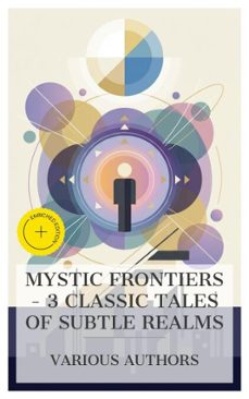 mystic frontiers  3 classic tales of subtle realms (ebook)-emanuel swedenborg-c. w. leadbeater-william walker atkinson-8596547873877
