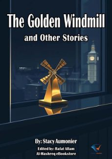 the golden windmill and other stories (ebook)-stacy aumonier-9780202603377