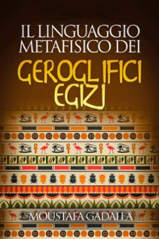 il linguaggio metafisico dei geroglifici egizi (ebook)-moustafa gadalla-9780463495377