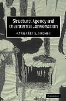 structure, agency and the internal conversation-margaret scotford archer-9780521535977