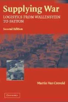 supplying war: logistics from wallenstein to patton (2nd ed.)-martin van creveld-9780521546577