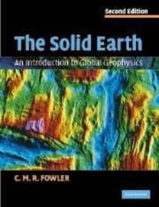 the solid earth: an introduction to global geophysics (2nd ed)-c. m. r. fowler-9780521893077