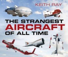 the strangest aircraft of all time-keith ray-9780750960977