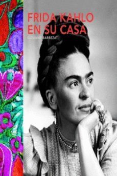 frida kahlo en su casa-suzanne barbezat-9780857628077