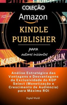 analise estrategica das vantagens e desvantagens da exclusividade do kdp select (monetizaço e crescimento de audiencia) para maximo roi (ebook)-9781001466477