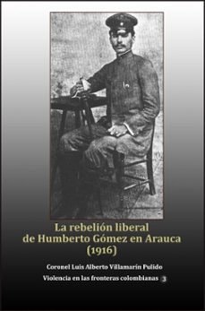 la rebelion liberal de humberto gomez en arauca (1916) (ebook)-luis alberto villamarin pulido-9781005436377