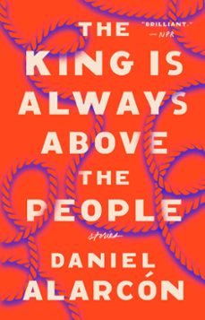 the king is always above the people (ebook)-daniel alarcon-9781101623077