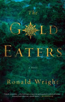the gold eaters (ebook)-ronald wright-9781101982877