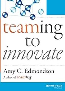 teaming to innovate-amy c. edmondson-9781118856277