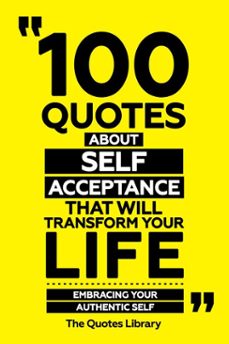 100 quotes about self-acceptance that will transform your life - embracing your authentic self (ebook)-the quotes library-the quotes library-9781300921677