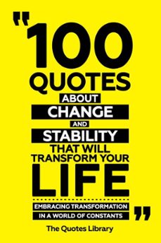 100 quotes about change and stability that will transform your life - embracing transformation in a world of constants (ebook)-the quotes library-the quotes library-9781300961277