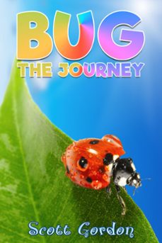 bug: the journey (ebook)-scott gordon-9781386697077