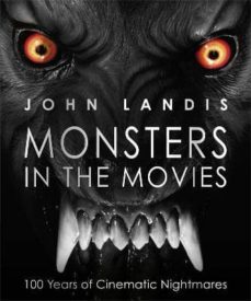 monsters in the movies: 100 years of cinematic nightmares-john landis-9781405366977