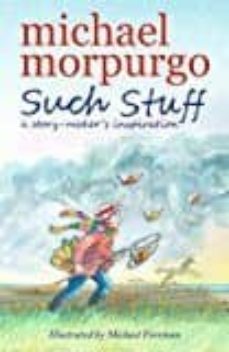such stuff: a story-maker s inspiration-michael morpurgo-9781406373677