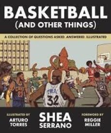 basketball (and other things): a collection of questions asked, answered, illustrated-shea serrano-9781419726477