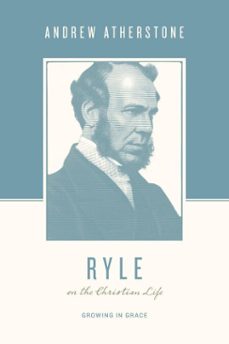 ryle on the christian life (ebook)-andrew atherstone-9781433567377