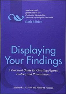 displaying your findings: a practical guide for creating figures, posters, and presentations-adelheid a.m. nicol-penny m. pexman-9781433807077