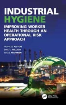 industrial hygiene: improving worker health through an operational risk approach-frances alston-9781498773577