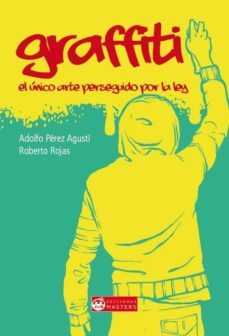 graffiti: el unico arte perseguido por la ley-adolfo perez agusti-roberto rojas-9781507620977