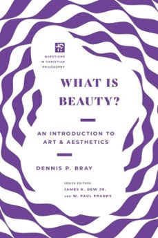 what is beauty? (ebook)-dennis p. bray-9781514002377