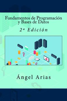 fundamentos de programacion y bases de datos: 2ª edicion (ebook)-angel arias-9781523365777