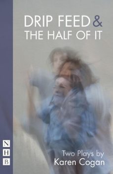 drip feed &amp; the half of it: two plays (ebook)-karen cogan-9781788500777