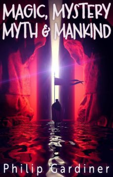 magic, mystery, myth &amp; mankind (ebook)-philip gardiner-9781789322477