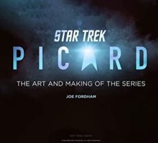 star trek: picard: the art and making of the series-joe fordham-9781803363677