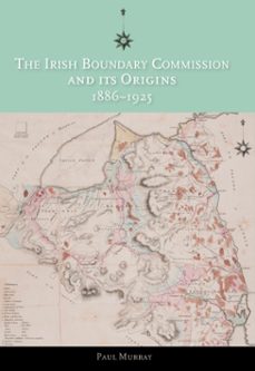 the irish boundary commission and its origins 1886-1925 (ebook)-paul murray-9781910820377