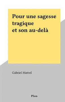 pour une sagesse tragique et son au-dela (ebook)-gabriel marcel-9782259293877