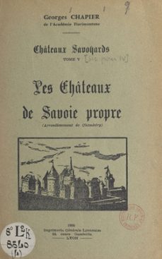 chateaux savoyards (5). les chateaux de savoie propre (arrondissement de chambery) (ebook)-georges chapier-9782307616177