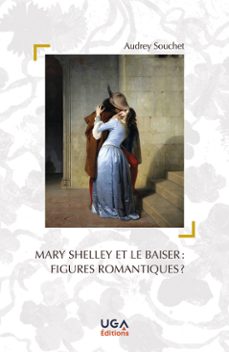 mary shelley et le baiser : figures romantiques ? (ebook)-audrey souchet-9782377473977