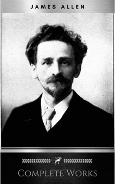 allen, james: complete works (classic inspirational and self-help books) (ebook)-james allen-9782377876877