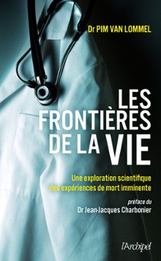 les frontières de la vie - une exploration scientifique des experiences de mort imminente (ebook)-pim van lommel-9782381950877