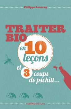 traiter bio en 10 leçons et 3 coups de pschitt... (ebook)-philippe asseray-9782815302777