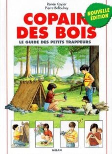 copain des bois: le guide des petits trappeurs-renee kayser-pierre ballouhey-9782841130177