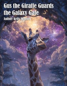 gus the giraffe guards the galaxy gate (ebook)-kelly johnson-kelly johnson-9783692287577