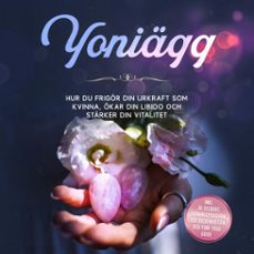 yoniagg: hur du frigor din urkraft som kvinna, okar din libido och starker din vitalitet  inklusive 10-veckors traningsprogram for backenbotten och yoni-yoga guide (audiolibro)-nina grapengeter-9783757631277
