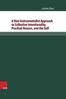 a non-instrumentalist approach to collective intentionality, practical reason, and the self (ebook)-juliette gloor-9783847002277