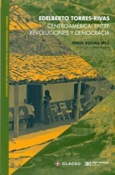 centroamerica: entre revoluciones y democracia-edelberto torres rivas-9786070306877