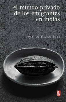 el mundo privado de los emigrantes en indias (ebook)-jose luis martinez-9786071616777